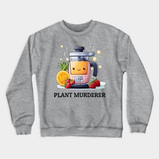 Fruit Juicer Plant Murderer Funny Health Novelty Crewneck Sweatshirt